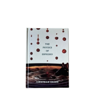 The Physics of Espresso book by Jonathan Gagne