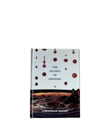 The Physics of Espresso by Jonathan Gagné The Physics of Espresso book by Jonathan Gagne
