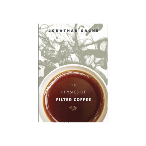 the-physics-of-filter-coffee-jonathan-gagne The Physics of Filter Coffee book by Jonathan Gagne